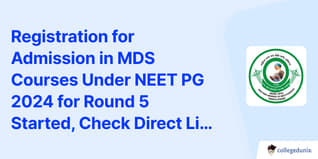 Registration for Admission in MDS Courses Under NEET PG 2024 for Round 5 Started, Check Direct Link